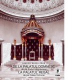 De la Palatul Domnesc de pe Podul Mogosoaiei la Palatul Regal de pe Calea Victoriei - Gabriel Badea-Paun