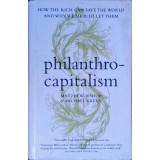 PHILANTHROCAPITALISM. HOW THE RICH CAN SAVE THE WORLD AND WHY WE SHOULD LET THEM-MATTHEW BISHOP, MICHAEL GR-257552