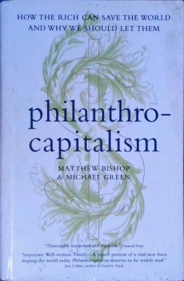 PHILANTHROCAPITALISM. HOW THE RICH CAN SAVE THE WORLD AND WHY WE SHOULD LET THEM-MATTHEW BISHOP, MICHAEL GR-257552 foto