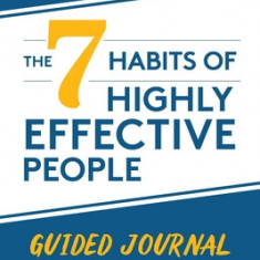 The 7 Habits of Highly Effective People: 30th Anniversary Guided Journal