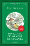 Din lumea celor care nu cuv&acirc;ntă - Paperback brosat - Emil G&acirc;rleanu - Litera