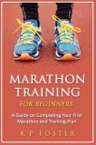 Marathon Training for Beginners: A Guide on Completing Your First Marathon and Training Plan