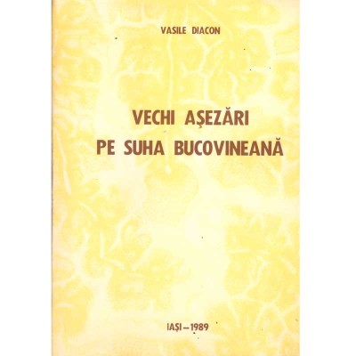 Vasile Diacon - Vechi asezari pe suha bucovineana - 128064 foto