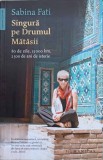 SINGURA PE DRUMUL MATASII. 80 000 DE ZILE, 15 000 KM, 2500 DE ANI DE ISTORIE-SABINA FATI-266237