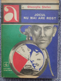 JOCUL NU MAI ARE ROST-GHEORGHE STEFAN, 1974, 253 pag