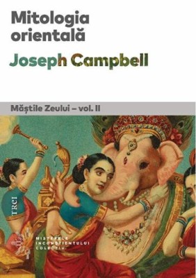 Mitologia orientala. Mastile Zeului. Volumul II - Joseph Campbell foto