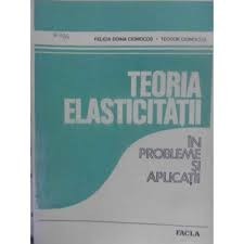 TEORIA ELASTICITATII IN PROBLEME SI APLICATII - FELICIA DOINA CIOMOCOS