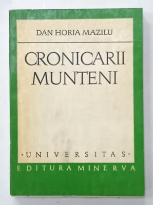 CRONICARII MUNTENI , CATEVA MODELE DE RETORICA A POVESTIRII de DAN HORIA MAZILU , 1978 , DEDICATIE * foto