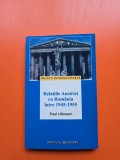 Relațiile Austriei cu Rom&acirc;nia &icirc;ntre 1945-1955 - Paul Ullmann
