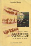 ALEXANDRU MANAFU - UN FIU AL OLTENIEI GENERALUL DE CORP DE ARMATA MARIN MANAFU ( UN OM, O EPOCA, UN DESTIN )