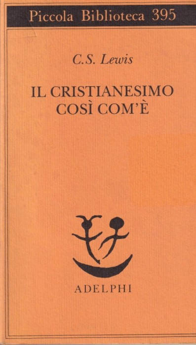 Clive S. Lewis - Il cristianesimo cos&igrave; com'&egrave;