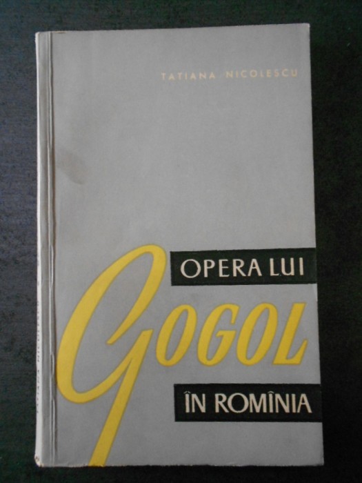 TATIANA NICOLESCU - OPERA LUI GOGOL IN ROMANIA