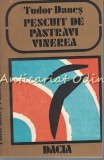 Pescuit de Păstrăvi Vinerea - Tudor Daneș, Roman, Editura Dacia, 1985, 192 pagini