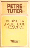 BATRANETEA SI ALTE TEXTE FILOSOFICE-PETRE TUTEA-347748