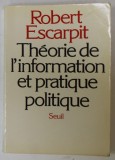 THEORIE DE L &#039;INFORMATION ET PRATIQUE POLITIQUE par ROBERT ESCARPIT , 1981