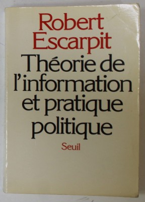 THEORIE DE L &amp;#039;INFORMATION ET PRATIQUE POLITIQUE par ROBERT ESCARPIT , 1981 foto