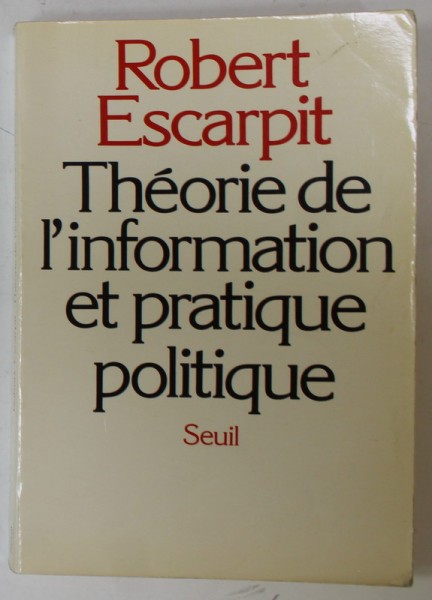 THEORIE DE L &#039;INFORMATION ET PRATIQUE POLITIQUE par ROBERT ESCARPIT , 1981