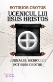 Ucenicul lui Iisus Hristos. Jurnalul doctorului Sotirios Crotos