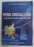 PUTEREA COMERCIALA A ASIEI - ANALIZA GRUPULUI ECONOMIILOR EMERGENTE ASIATICE GEII de IULIA MONICA OEHLER - SINCAI , 2008 , DEDICATIE *, COPERTA CU URM