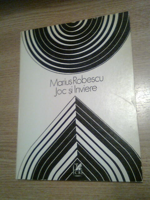 Marius Robescu - Joc si Inviere (Editura Cartea Romaneasca, 1985)