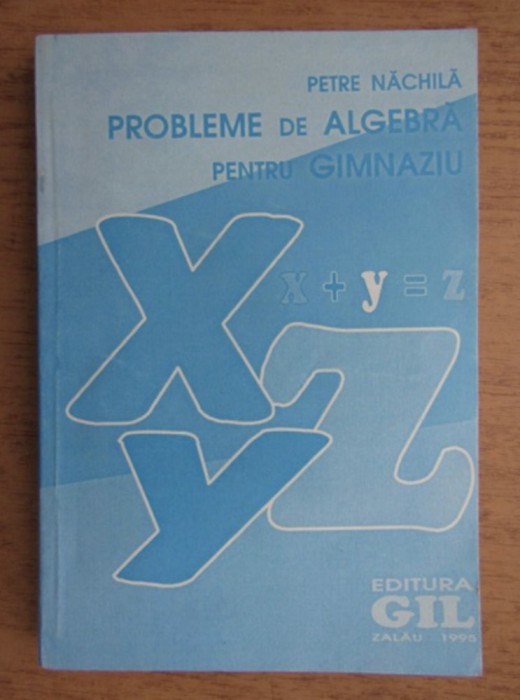 Petre Nachila - Probleme de algebra pentru gimnaziu. Ed. GIL 1995