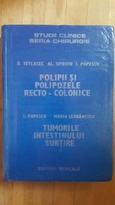 Polipii si polipozele recto-colonice. Tumorile intestinului subtire 4- D.Setlacec, Al.Oproiu foto