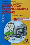 Matematica in concursurile scolare, clasele V-VIII - 2002 - Dan Branzei ($T321)