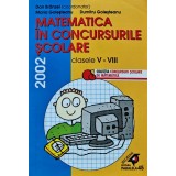 Matematica in concursurile scolare, clasele V-VIII - 2002 - Dan Br&acirc;nzei ($T321)