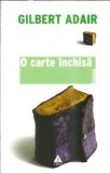 O carte inchisa Gilbert Adair Editura Trei 2008 Literatura Clasica Romane Celebre Coperta Cartonata Carti Rare
