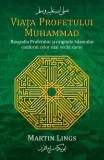 Viata Profetului Muhammad. Biografia Profetului si originile Islamului conform celor mai vechi surse