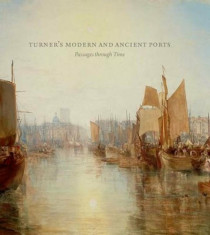 Turner&amp;#039;s Modern and Ancient Ports: Passages Through Time, Hardcover foto