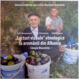 LECTURI VIZUALE ETNOLOGICE LA AROMANII DIN ALBANIA , CAMPIA MUZACHIEI de IULIA WISOSENSCHI , EMIL TIRCOMNICU , CATALIN ALEXA , 2015