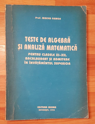 Teste de algebra si analiza matematica clasele XI-XII de Mircea Ganga foto