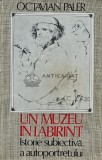 Cumpara ieftin Un muzeu in labirint. Istorie subiectiva a autoportretului - Octavian Paler (Y50)