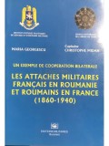Maria Georgescu - Un exemple de cooperation bilaterale - Les attaches militaires francais en Roumanie et Roumains en France (Editia: 2003)