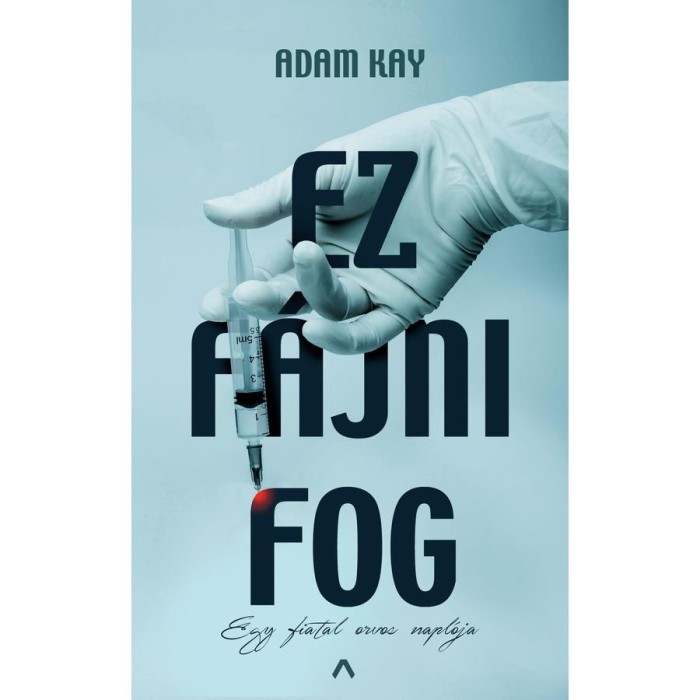 Ez f&aacute;jni fog - Egy fiatal orvos napl&oacute;ja - Adam Kay