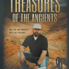 Treasures of the Ancients: The Search for America's Lost Fortunes