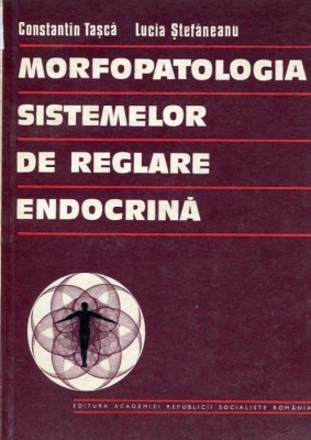 MORFOPATOLOGIA SISTEMELOR DE REGLARE ENDOCRINA CONSTANTIN TASCA foto