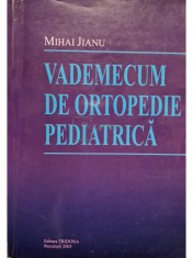 Mihai Jianu - Vademecum de ortopedie pediatrica (Editia: 2003) foto