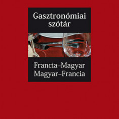 Gasztronómiai szótár - Francia-magyar, Magyar-francia - Francia-Magyar, Magyar-Francia - Francoise Kerndter