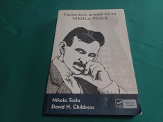 FANTASTICELE INVEN?II ALE LUI NIKOLA TESLA * DAVID H. CHILDRESS / 2011 * F foto