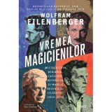 Vremea magicienilor. Wittgenstein, Benjamin, Cassirer, Heidegger si marele deceniu al filosofiei (1919&ndash;1929) - Wolfram Eilenberger
