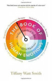 The Book of Human Emotions: An Encyclopaedia of Feeling from Anger to Wanderlust - Tiffany Watt Smith