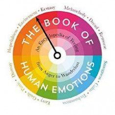 The Book of Human Emotions: An Encyclopaedia of Feeling from Anger to Wanderlust - Tiffany Watt Smith