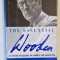 THE ESSENTIAL WOODEN , A LIFETIME OF LESSONS ON LEADERS AND LEADERSHIP by JOHN WOODEN and STEVE JAMISON , 2007 , PREZINTA SUBLINIERI *