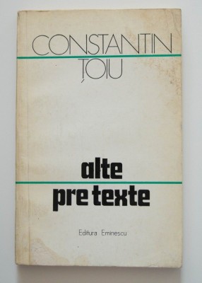Constantin Țoiu - Alte pretexte (&amp;Icirc;nsemnări) (Editura Eminescu, 1977) foto