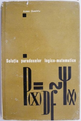 Solutia paradoxelor logico-matematice &amp;ndash; Anton Dumitriu (lipsa supracoperta, coperta putin uzata) foto