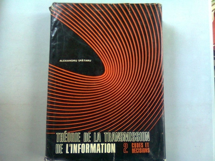 THEORIE DE LA TRANSMISSION DE L&#039;INFORMATION - AL. SPATARU VOL.II (TEORIA TRANSMITERII INFORMATIEI)