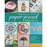 Playful Little Paperpieced Projects 37 Graphic Designs Tips From Top Modern Quilters