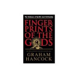 Fingerprints of the Gods: The Evidence of Earth&#039;s Lost Civilization